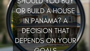 Should You Buy or Build a House in Panama? A Decision That Depends on Your Goals