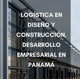 Logística en Diseño y Construcción, Desarrollo Empresarial en Panamá