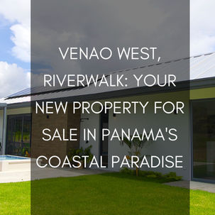 Venao West, Riverwalk: Your New Property for Sale in Panama's Coastal Paradise