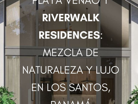 Playa Venao y Riverwalk Residences: Mezcla de Naturaleza y Lujo en Los Santos, Panamá