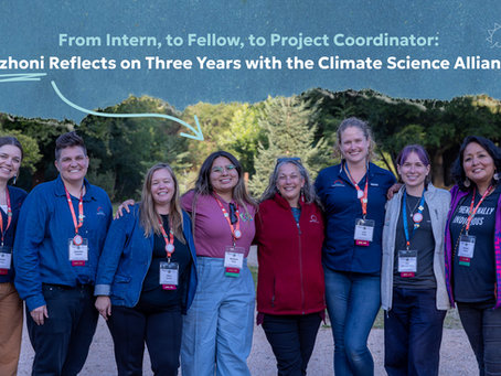 From Intern, to Fellow, to Project Coordinator: Nizhoni Reflects on Three Years with the Climate Science Alliance