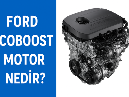 Ford EcoBoost Motor Nedir? Avantajları, Bakımı ve Yaygın Sorunlar