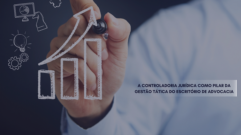 A CONTROLADORIA JURÍDICA E A GESTÃO TÁTICA DO ESCRITÓRIO DE ADVOCACIA