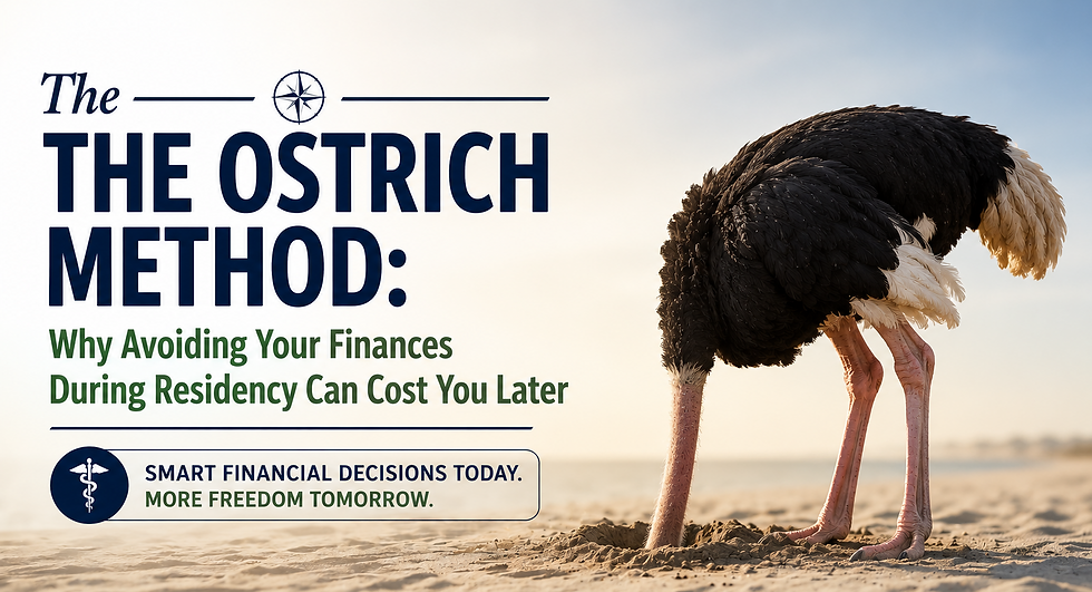 The Ostrich Method: Why Avoiding Your Finances During Residency Can Cost You Later