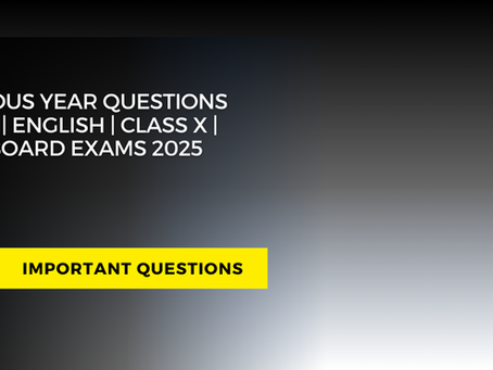 Previous-Year Board Questions: English| Class X |  | Important for 2026 Exams