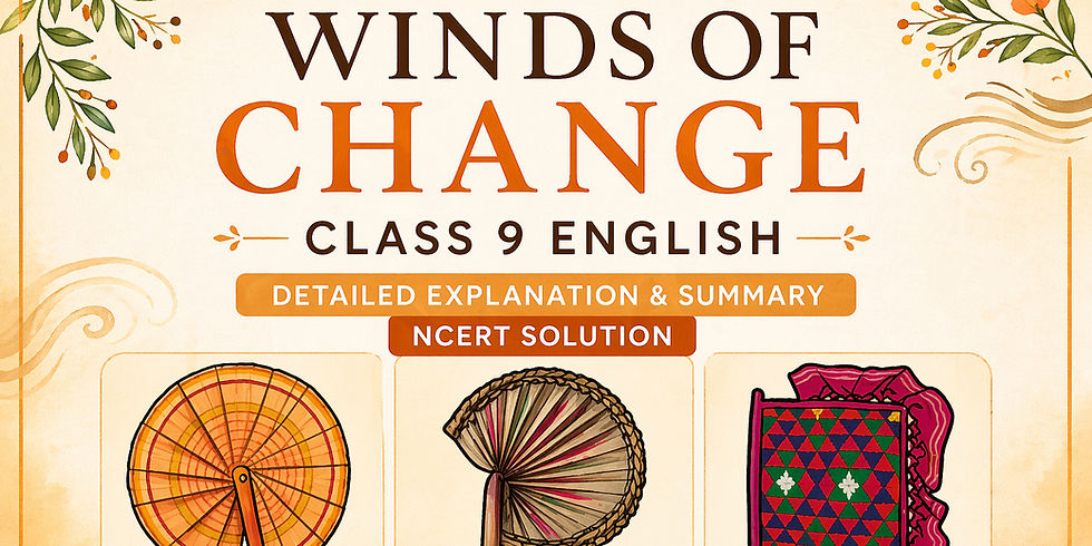 Winds of Change | Class 9 English | Detailed Explanation With Summary & NCERT Solution