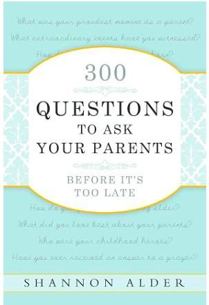 Book cover with aqua background reading 300 Questions to Ask Your Parents Before It's Too Late by Shannon Alder.