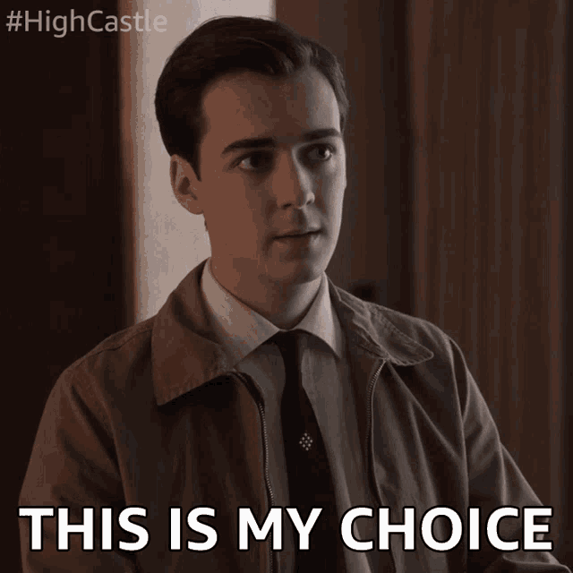 This is my choice. It&#039;s your choice. it is your choice..