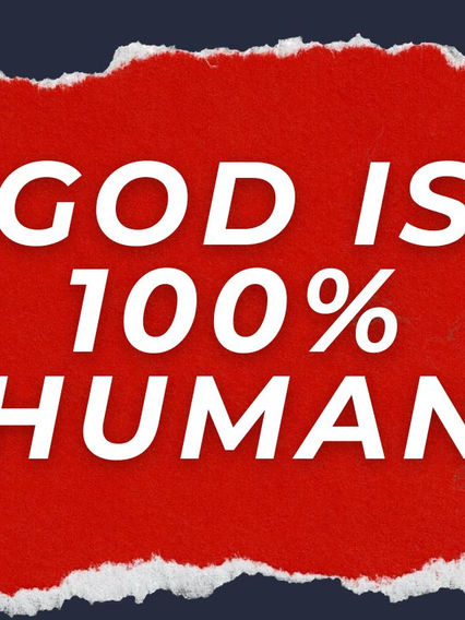 God is 100% Human
