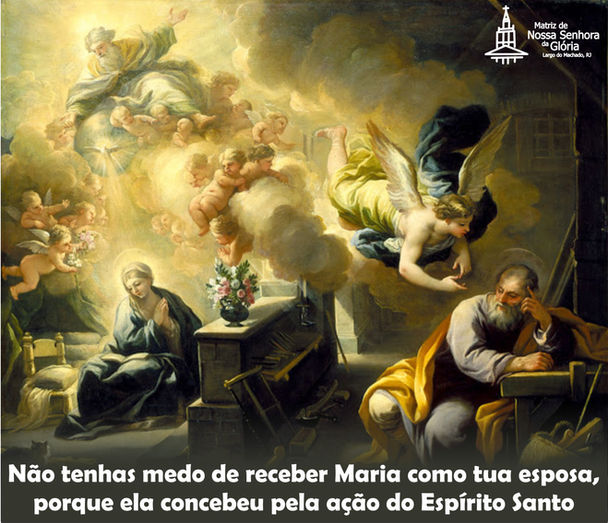 Não tenhas medo de receber Maria como tua esposa, porque ela concebeu pela ação do Espírito Santo.