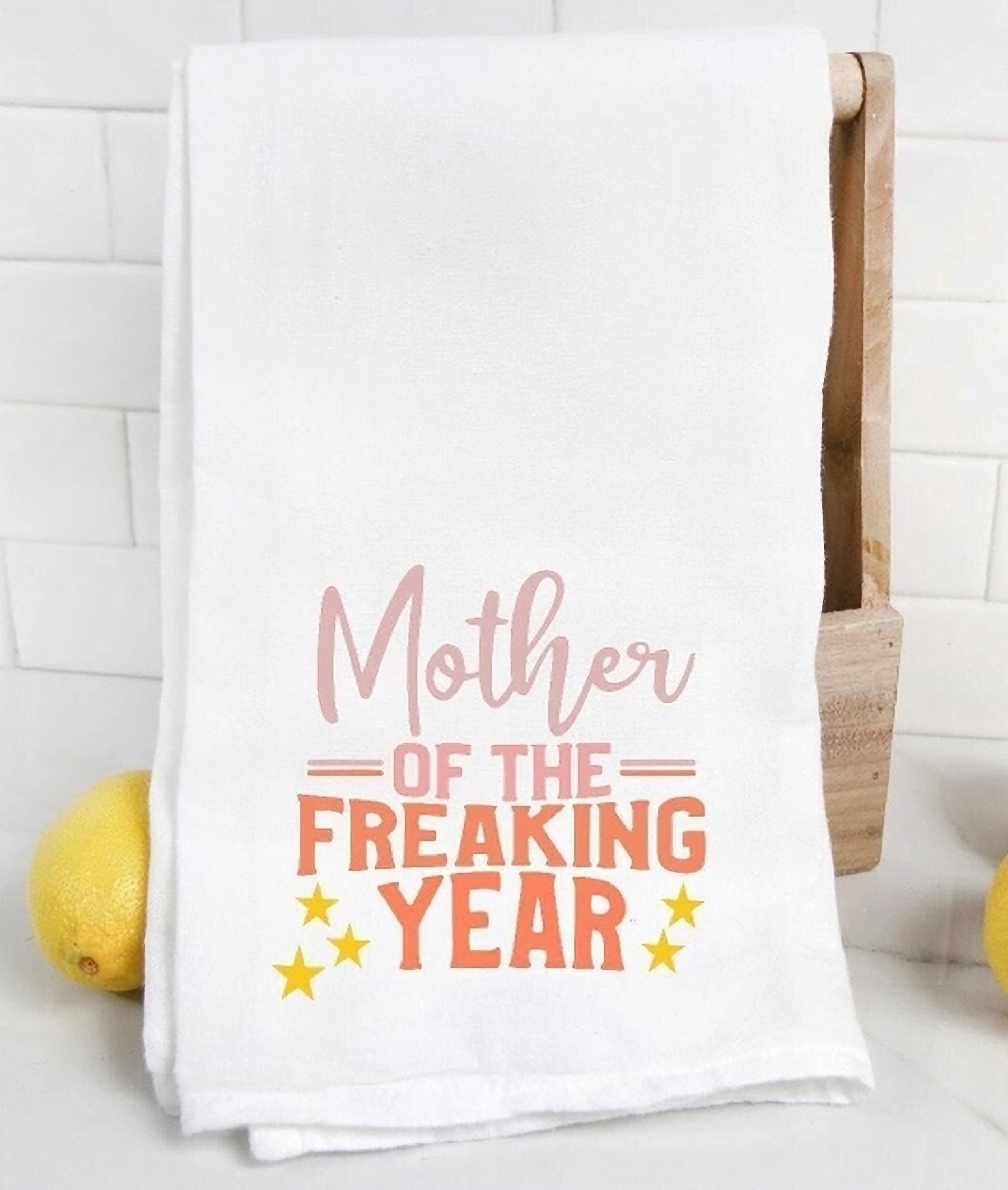 Mother of the Freaking Year Tea Towel