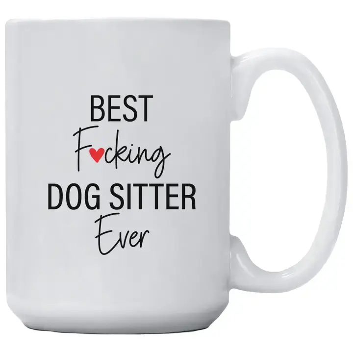 White mug with "BEST Fucking DOG SITTER Ever" text, 15oz Coffee Mug.