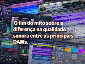 O fim do mito sobre a diferença na qualidade sonora entre as principais DAWs.
