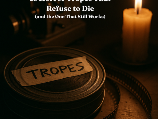 13 Horror Tropes That Refuse to Die (and the One That Still Works)