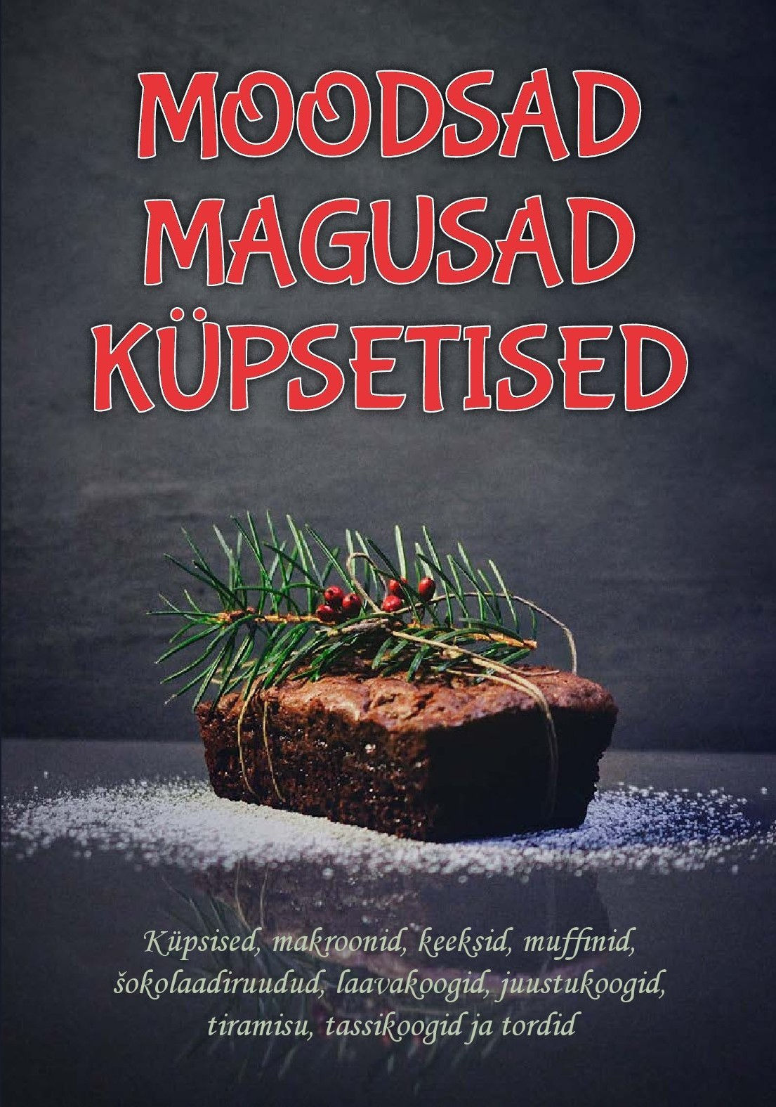 Moodsad magusad küpsetised. Küpsised, makroonid, keeksid, muffinid, ...