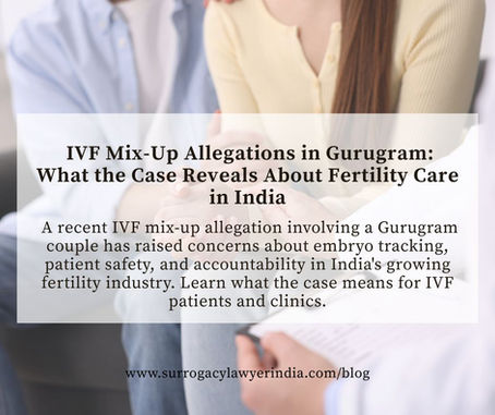 IVF Mix-Up Allegations in India: What the Recent Gurugram Case Means for Patients and Fertility Clinics