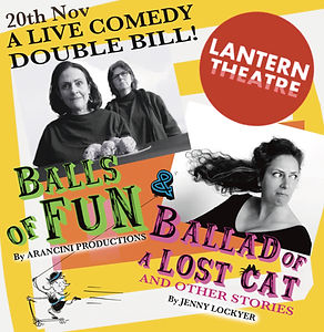 A colourful, collage-style poster advertising a double bill of live comedy on 20 November at The Lantern Theatre. The poster features black-and-white photographs of two women, a cartoon illustration of a cat on a scooter, and bold, overlapping typography in yellow, orange, green and pink. The performances are Balls of Fun by Arancini Productions and Ballad of a Lost Cat and Other Stories by Jenny Lockyer.