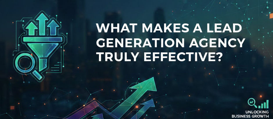 What Makes a Lead Generation Agency Truly Effective?