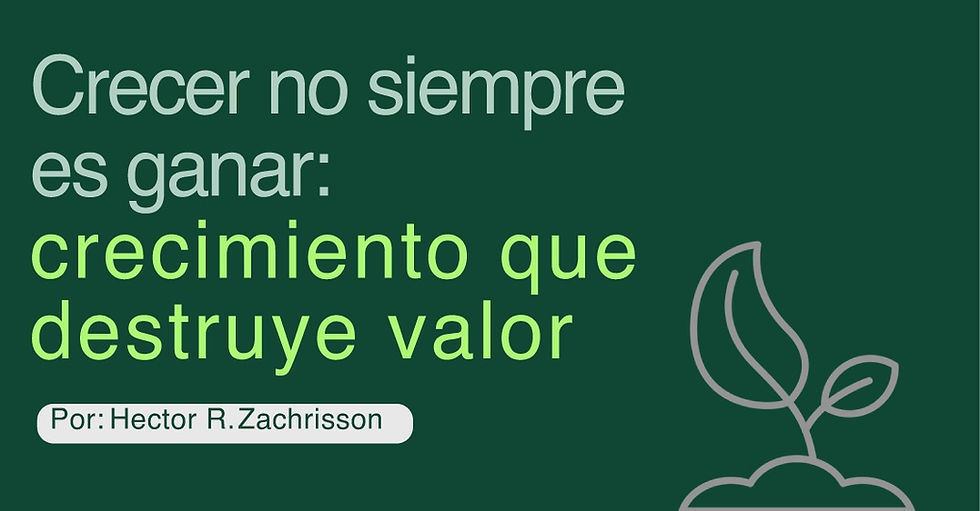 Crecer no siempre es ganar: crecimiento que destruye valor