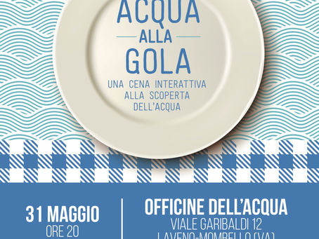 "ACQUA ALLA GOLA": venerdì 31 maggio cena interattiva alla scoperta di una risorsa indispensabile