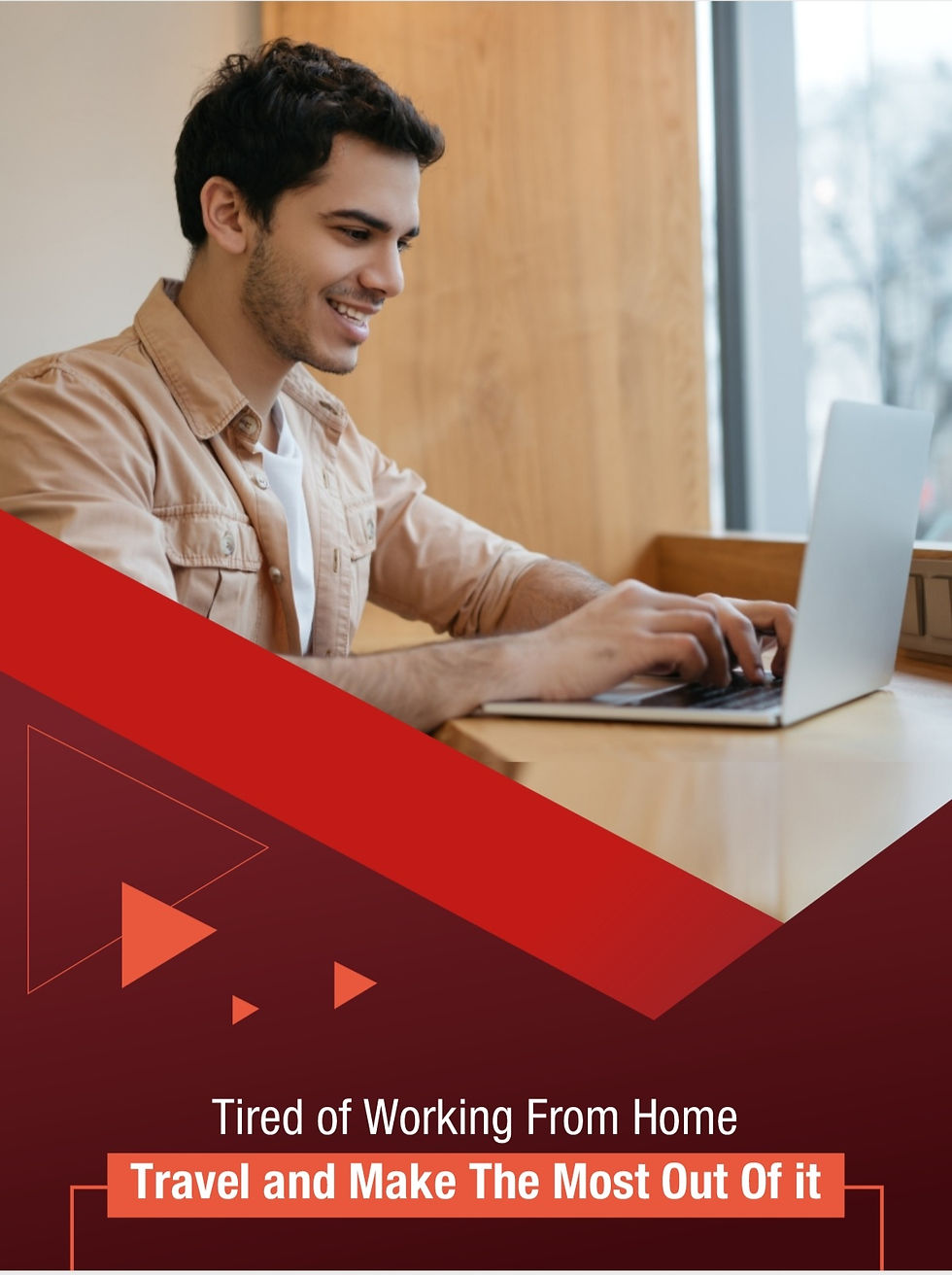 Tired of Working From Home
Travel and Make The Most Out Of it