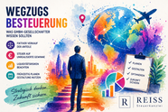 Buntes, modernes Illustrationsbild im Aquarellstil zum Thema Wegzugsbesteuerung: Im Zentrum steht ein Geschäftsmann im Anzug, der eine farbenfrohe Treppe in Richtung einer global vernetzten Weltkugel hinaufgeht. Links sind zentrale Punkte wie „fiktiver Verkauf der Anteile“, „Steuer auf unrealiserte Gewinne“ und „Liquiditätsrisiken beachten“ mit Icons dargestellt. Rechts ergänzen Diagramme, Checkliste („Planen, Gestalten, Optimieren, Zukunft sichern“) und grafische Elemente das Thema strategische Steuerplanung. Ein Flugzeug symbolisiert internationale Mobilität. Unten rechts ist das Logo „REISS Steuerkanzlei“ platziert.