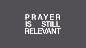 Prayer is Still Relevant 