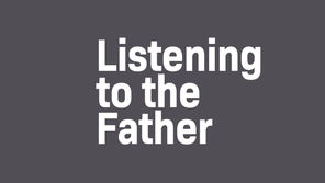 Listening to the Father