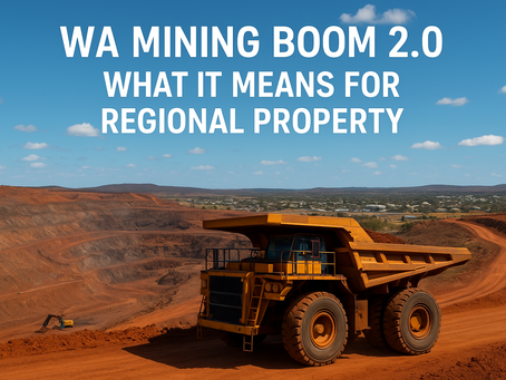 WA Mining Boom 2.0 – What It Means for Regional Property
