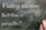 Flaky skin - nutrition & parasites