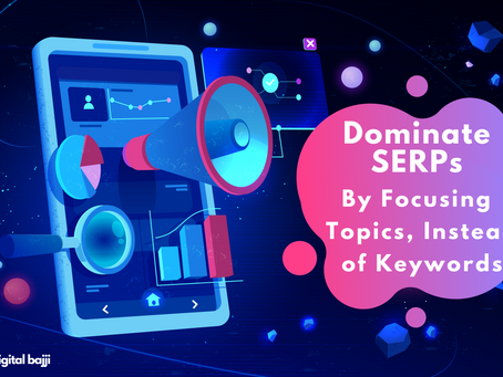 Dominate SERPs by focusing on the Topics, Instead of Keywords!