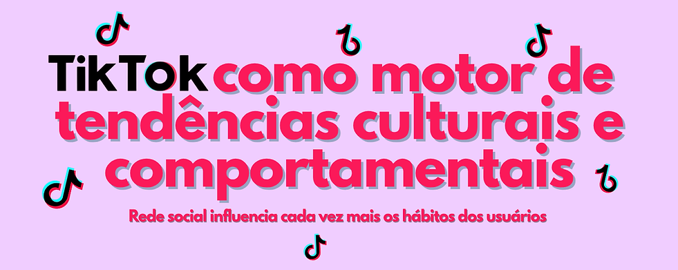TikTok como motor de tendências culturais e comportamentais.png