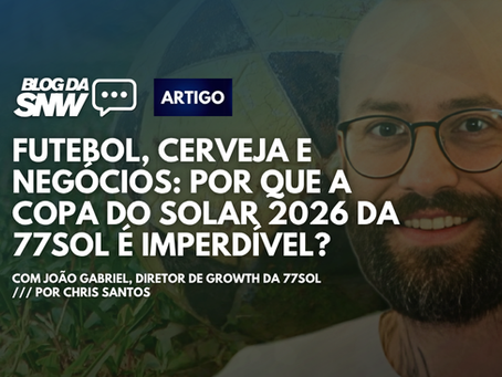 Futebol, cerveja e negócios: por que a Copa do Solar '26 da 77Sol é imperdível?