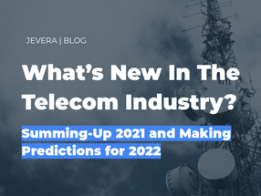 What’s New In The Telecom Industry? Summing-Up 2021 and Making Predictions for 2022