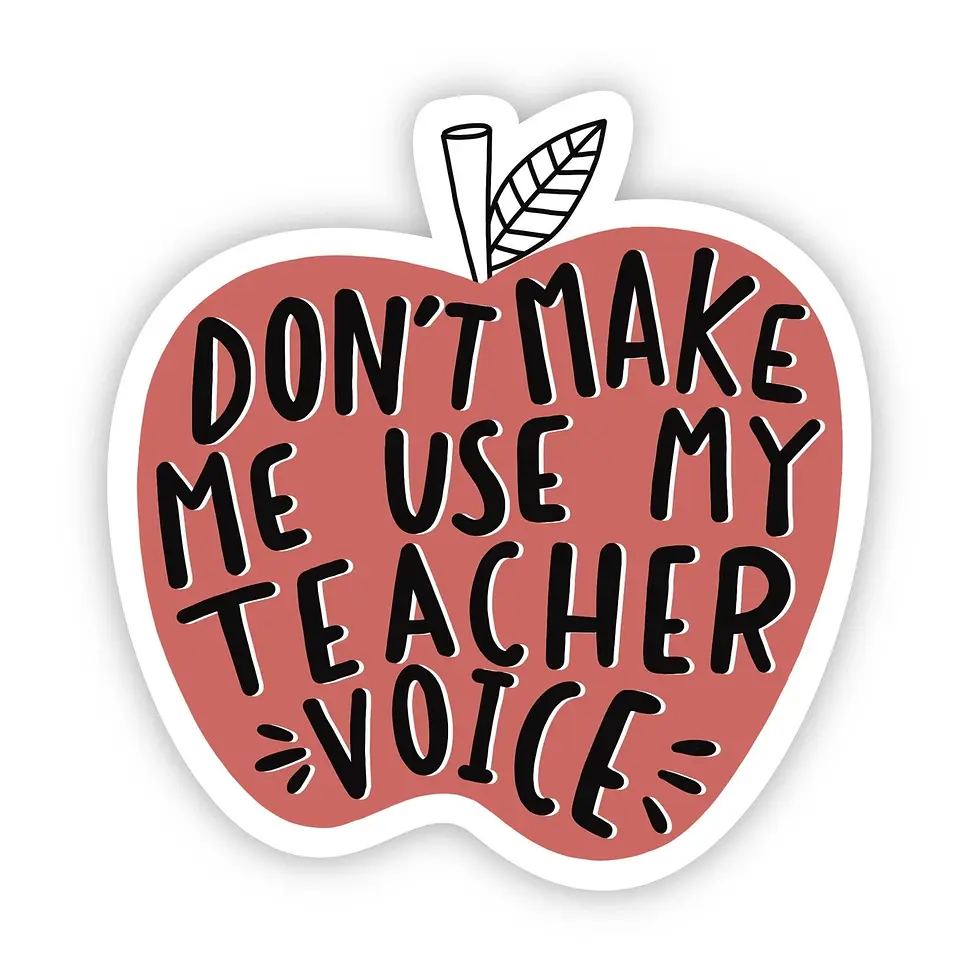 Don't Make Me Use My Teacher Voice