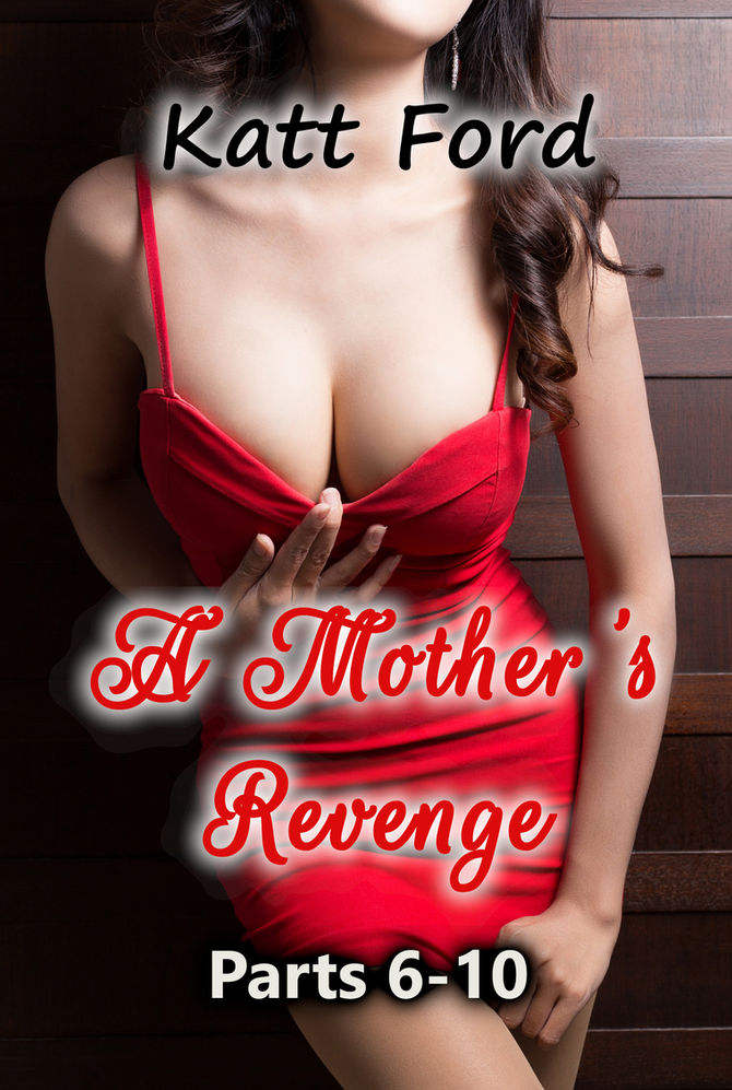 A Mother's Revenge: Parts 6-10