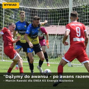  „Dążymy do awansu – po awans razem.” Rozmowa z Marcinem Rawskim, nowym pomocnikiem ENEA KS Energia Kozienice
