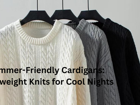 Summer-Friendly Cardigans: Lightweight Knits for Cool Nights
