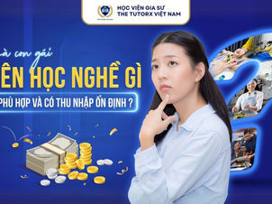 Con gái nên thi ngành gì? Tư vấn chọn nghề theo khối học