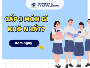 Cấp 3 môn gì khó nhất?