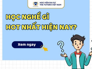 Học nghề gì Hot nhất hiện nay và không lỗi thời?