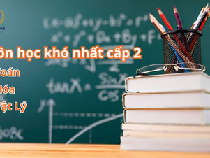 Cấp 2 khó nhất môn gì?