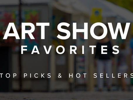 Art Show Favorites - Top Picks and Hot Sellers