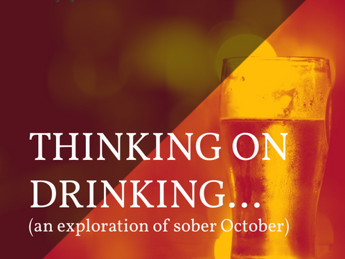 Thinking on Drinking...(an exploration of Sober October)