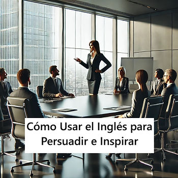 A confident female business leader in a modern boardroom stands at the head of a sleek conference table, addressing a diverse group of professionals. Large windows reveal a city skyline in the background. The leader gestures as she speaks, while the attentive professionals listen and take notes. A white banner across the lower portion of the image displays the text: "Cómo Usar el Inglés para Persuadir e Inspirar."