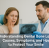Understanding Dental Bone Loss: Causes, Symptoms, and How to Protect Your Smile