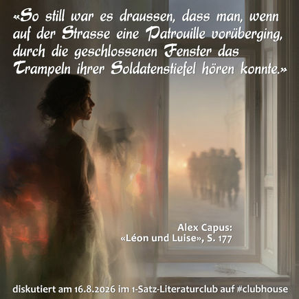 „So still war es draussen, dass man, wenn auf der Strasse eine Patrouille vorüberging, durch die geschlossenen Fenster das Trampeln ihrer Soldatenstiefel hören konnte.“