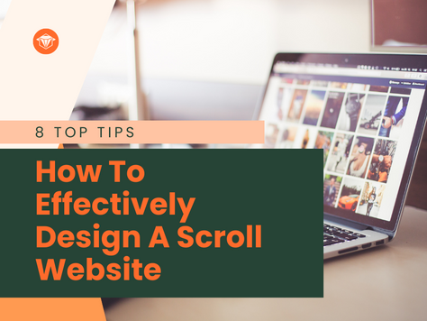 How To Effectively Design A Scroll Website - 8 Top Tips
