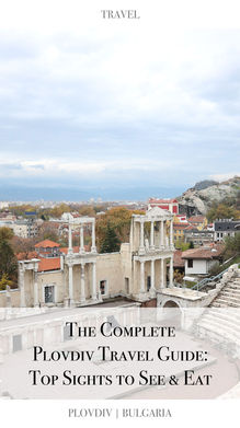 The Complete Plovdiv Travel Guide: Top Sights to See & Eat