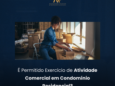 É Permitido Exercício de Atividade Comercial em Condomínio Residencial?